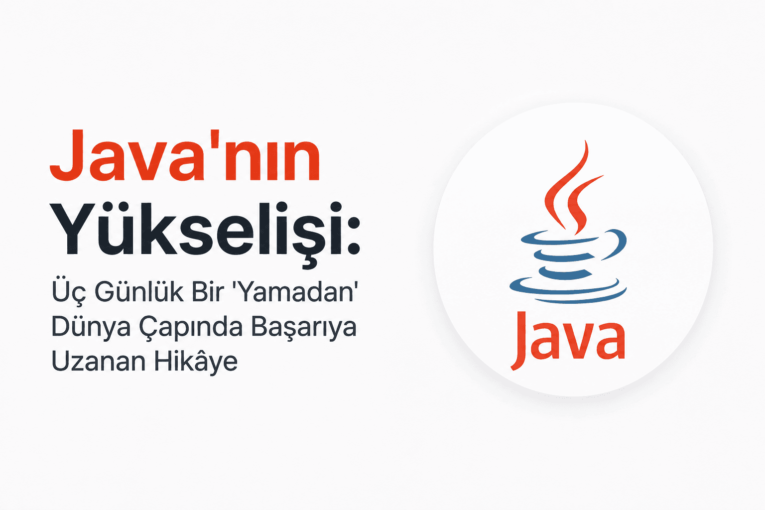 Java'nın Yükselişi: Üç Günlük Bir 'Yamadan' Dünya Çapında Başarıya Uzanan Hikâye