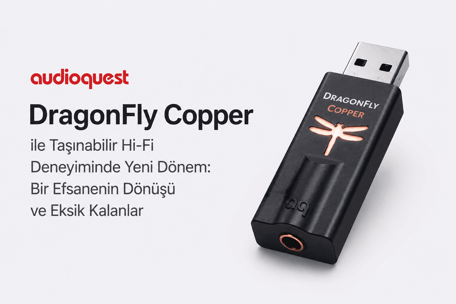 AudioQuest DragonFly Copper ile Taşınabilir Hi-Fi Deneyiminde Yeni Dönem: Bir Efsanenin Dönüşü ve Eksik Kalanlar
